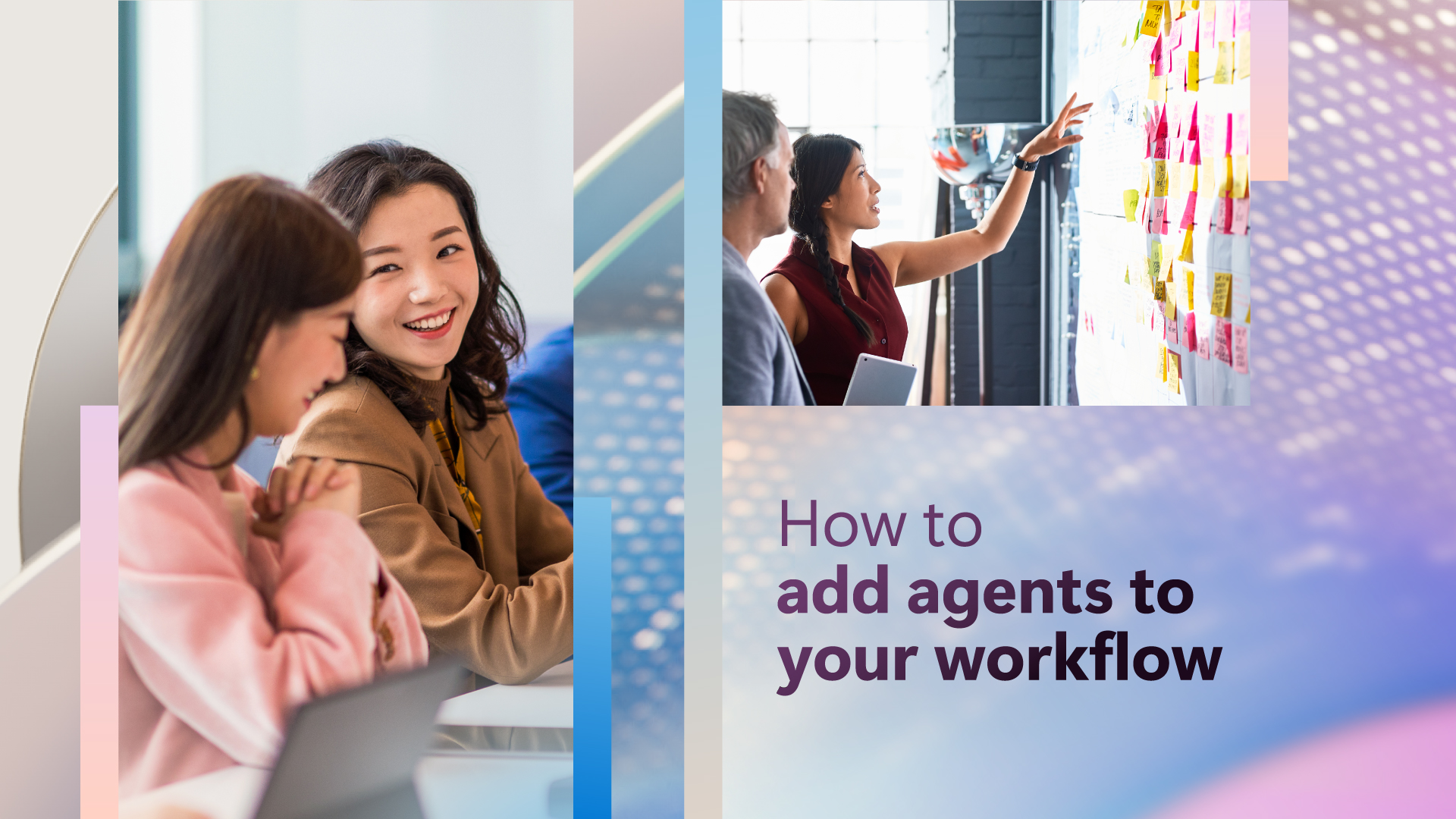 Abstract background with two images of people working in an office setting with text that says How to add agents to your workflow