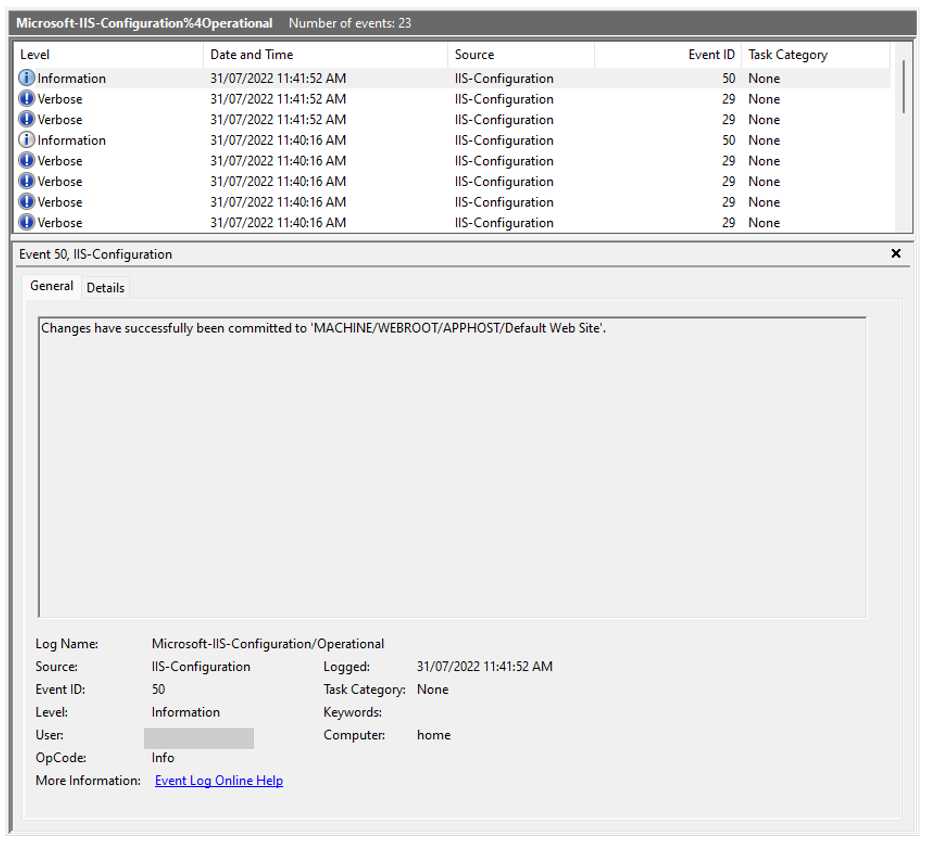 A screenshot of events captured in the Microsoft IIS Configuration Operational log. Event ID 50 is highlighted to show the event captured when a modification is made to the default website. The event text reads: Changes have been successfully committed to ‘MACHINE/WEBROOT/APPHOST/Default Web Site’. The event details include the log name (Microsoft-IIS-Configuration/Operational), the source (IIS-Configuration), the level (Information), the User (omitted for this blog), the OpCode (Info), the logged timestamp (31/7/2022 11:41:52 AM), and the Computer (home).